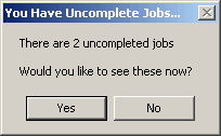 Pop-Up reminder message detailing uncomplete jobs.
